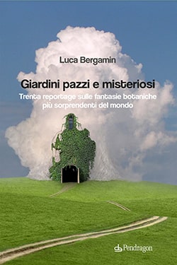 libri Pendragon Giardini pazzi e misteriosi Luca Bergamin min